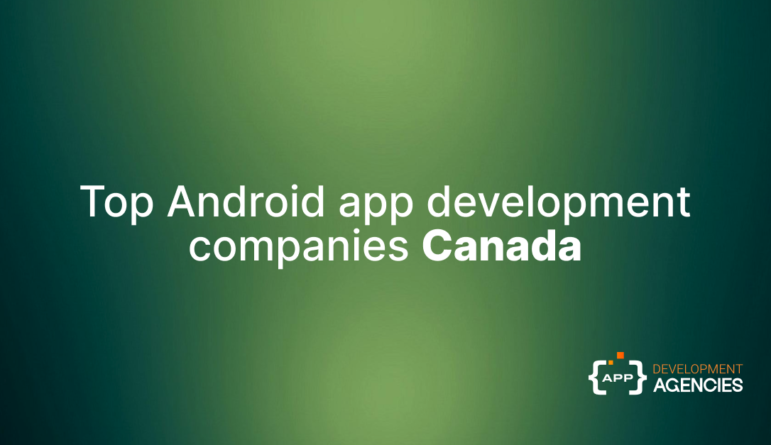 Top Android app development companies in Canada